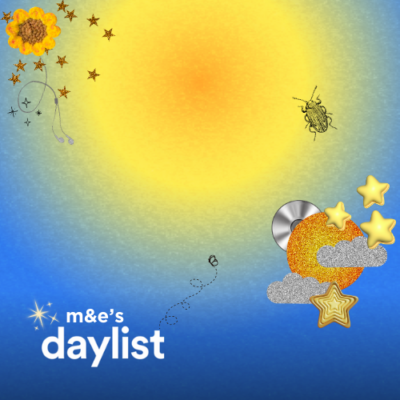 m & e’s daylist